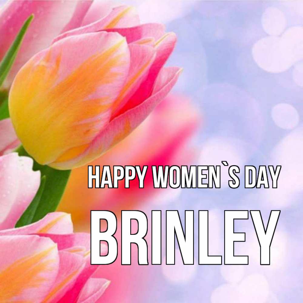 Greetings card с именем, Brinley happy women`s day тюльпаны 2 Greetings with text for free download 